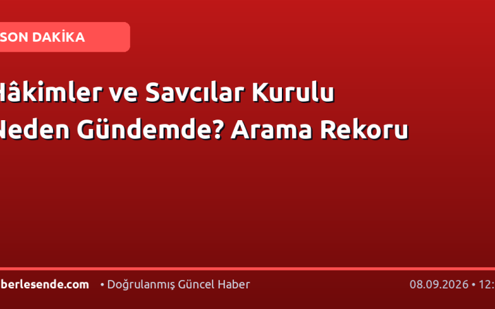 Hâkimler ve Savcılar Kurulu Neden Gündemde? Arama Rekoru