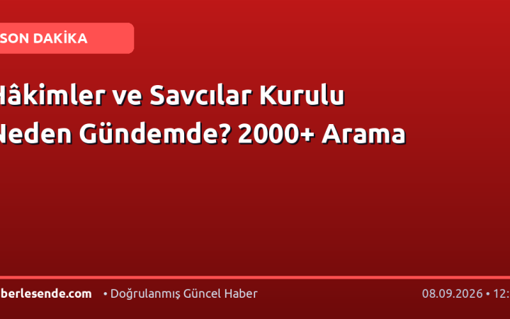Hâkimler ve Savcılar Kurulu Neden Gündemde? 2000+ Arama