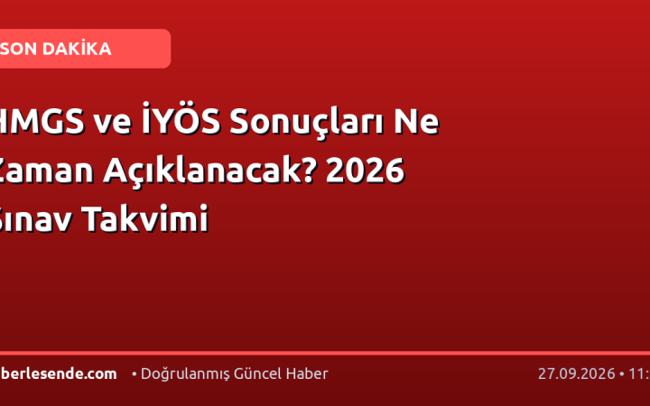 HMGS ve İYÖS Sonuçları Ne Zaman Açıklanacak? 2026 Sınav Takvimi
