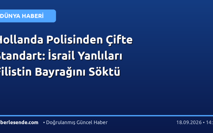 Hollanda Polisinden Çifte Standart: İsrail Yanlıları Filistin Bayrağını Söktü