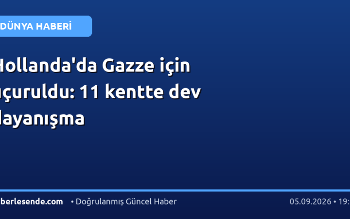 Hollanda'da Gazze için uçuruldu: 11 kentte dev dayanışma