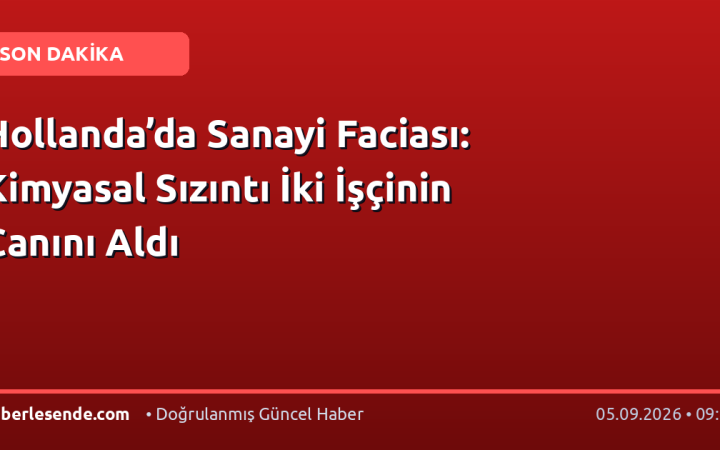 Hollanda’da Sanayi Faciası: Kimyasal Sızıntı İki İşçinin Canını Aldı