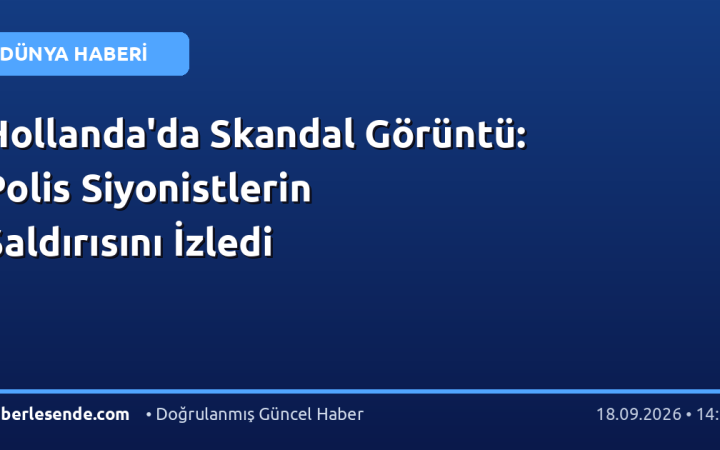 Hollanda'da Skandal Görüntü: Polis Siyonistlerin Saldırısını İzledi
