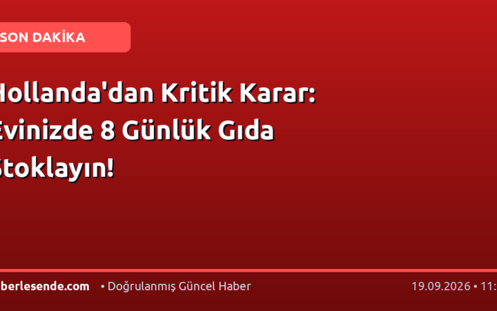 Hollanda'dan Kritik Karar: Evinizde 8 Günlük Gıda Stoklayın!