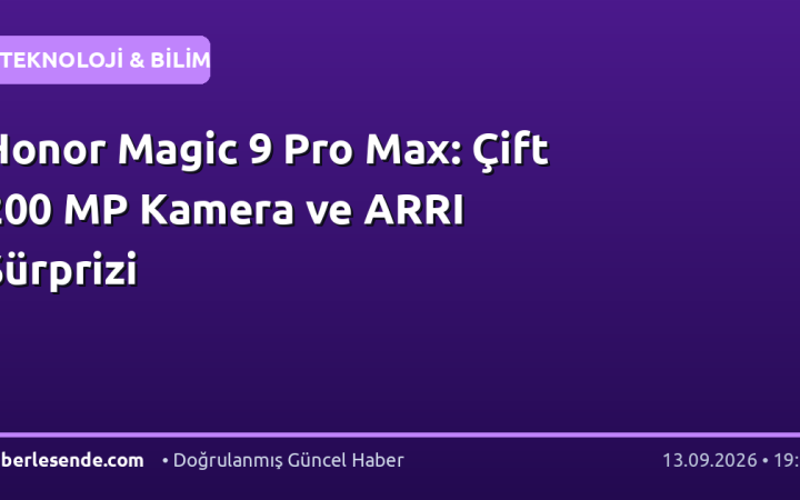 Honor Magic 9 Pro Max: Çift 200 MP Kamera ve ARRI Sürprizi