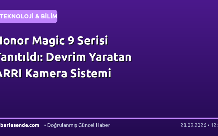 Honor Magic 9 Serisi Tanıtıldı: Devrim Yaratan ARRI Kamera Sistemi