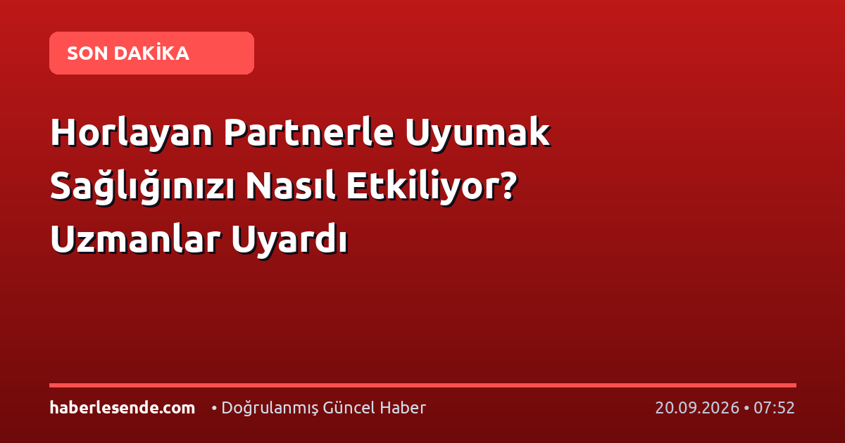 Horlayan Partnerle Uyumak Sağlığınızı Nasıl Etkiliyor? Uzmanlar Uyardı