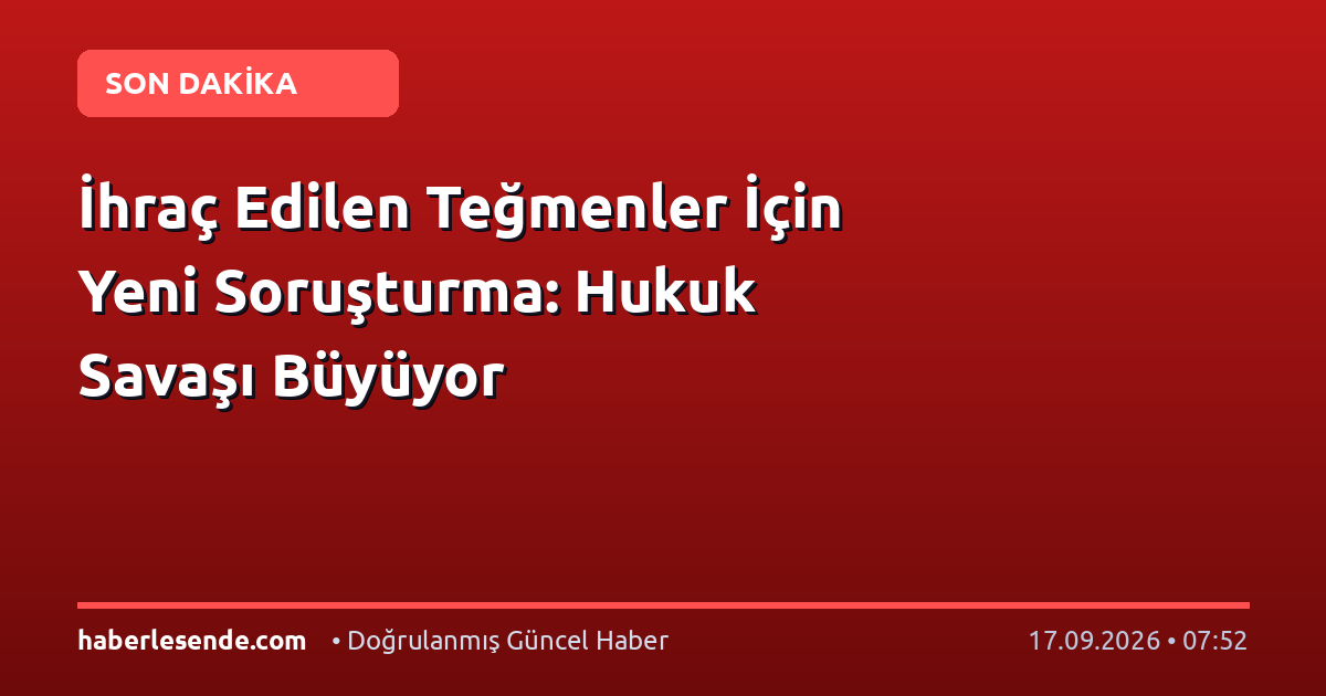 İhraç Edilen Teğmenler İçin Yeni Soruşturma: Hukuk Savaşı Büyüyor