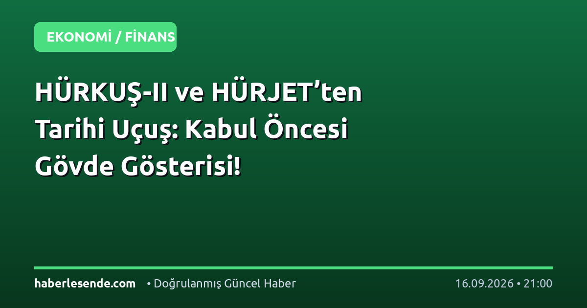 HÜRKUŞ-II ve HÜRJET’ten Tarihi Uçuş: Kabul Öncesi Gövde Gösterisi!