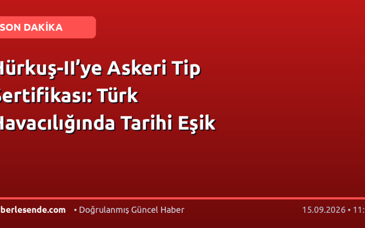 Hürkuş-II’ye Askeri Tip Sertifikası: Türk Havacılığında Tarihi Eşik