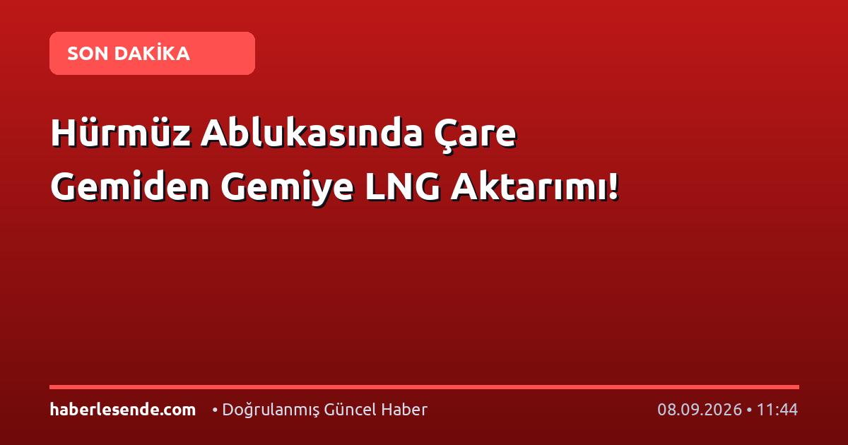 Hürmüz Ablukasında Çare Gemiden Gemiye LNG Aktarımı!