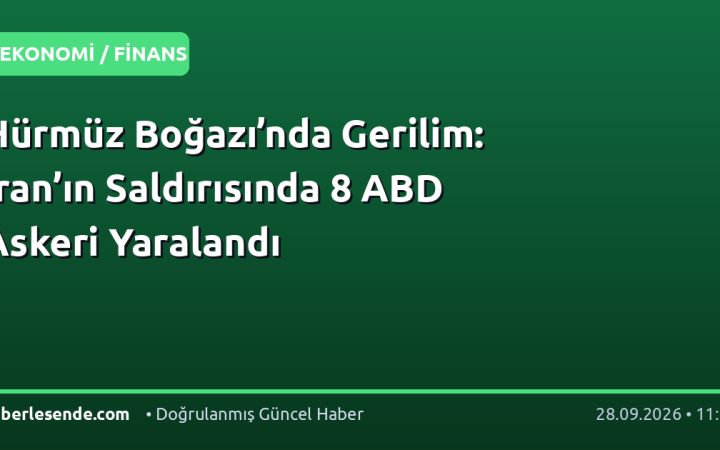 Hürmüz Boğazı’nda Gerilim: İran’ın Saldırısında 8 ABD Askeri Yaralandı