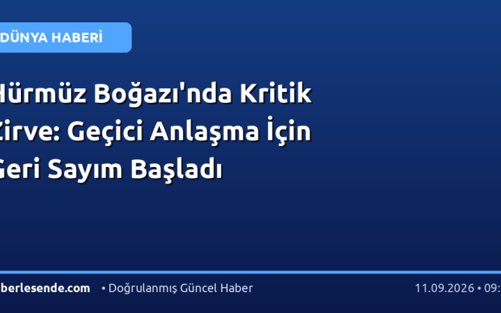Hürmüz Boğazı'nda Kritik Zirve: Geçici Anlaşma İçin Geri Sayım Başladı