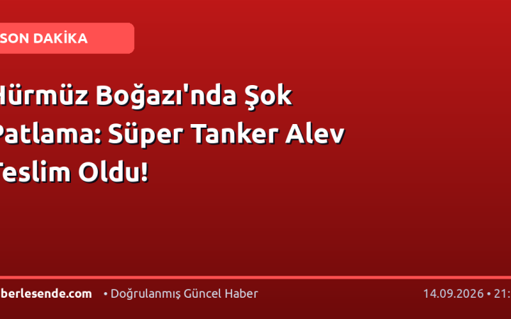 Hürmüz Boğazı'nda Şok Patlama: Süper Tanker Alev Teslim Oldu!