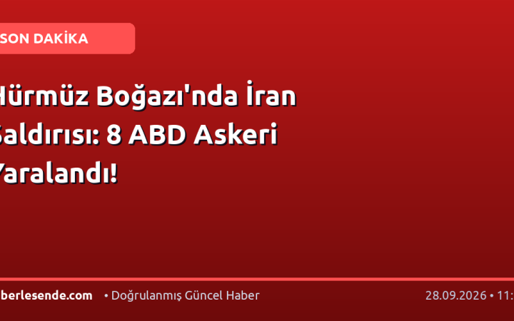 Hürmüz Boğazı'nda İran Saldırısı: 8 ABD Askeri Yaralandı!