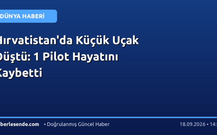 Hırvatistan'da Küçük Uçak Düştü: 1 Pilot Hayatını Kaybetti