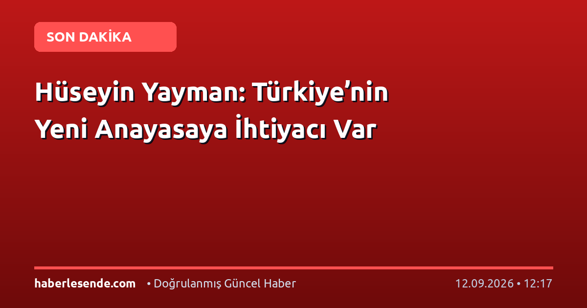 Hüseyin Yayman: Türkiye’nin Yeni Anayasaya İhtiyacı Var