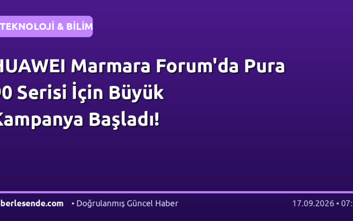 HUAWEI Marmara Forum'da Pura 90 Serisi İçin Büyük Kampanya Başladı!