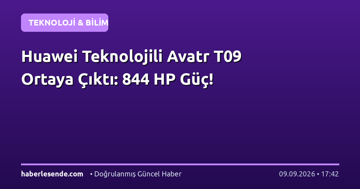 Huawei Teknolojili Avatr T09 Ortaya Çıktı: 844 HP Güç!
