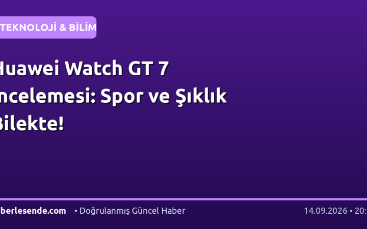 Huawei Watch GT 7 İncelemesi: Spor ve Şıklık Bilekte!