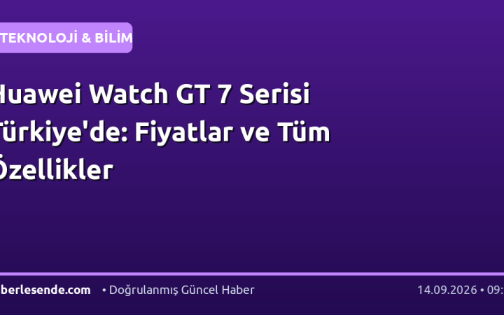 Huawei Watch GT 7 Serisi Türkiye'de: Fiyatlar ve Tüm Özellikler