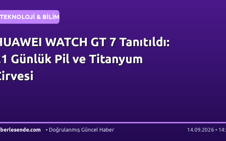 HUAWEI WATCH GT 7 Tanıtıldı: 21 Günlük Pil ve Titanyum Zirvesi