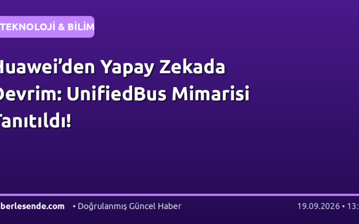 Huawei’den Yapay Zekada Devrim: UnifiedBus Mimarisi Tanıtıldı!
