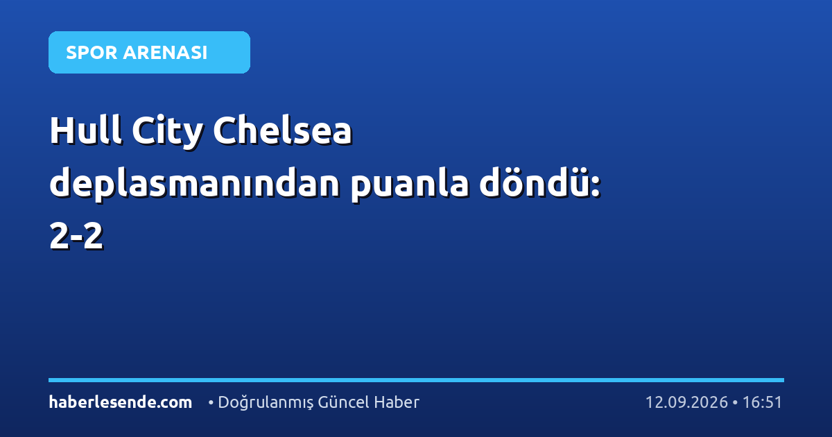 Hull City Chelsea deplasmanından puanla döndü: 2-2