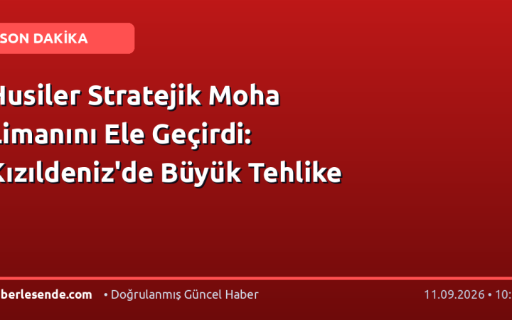 Husiler Stratejik Moha Limanını Ele Geçirdi: Kızıldeniz'de Büyük Tehlike