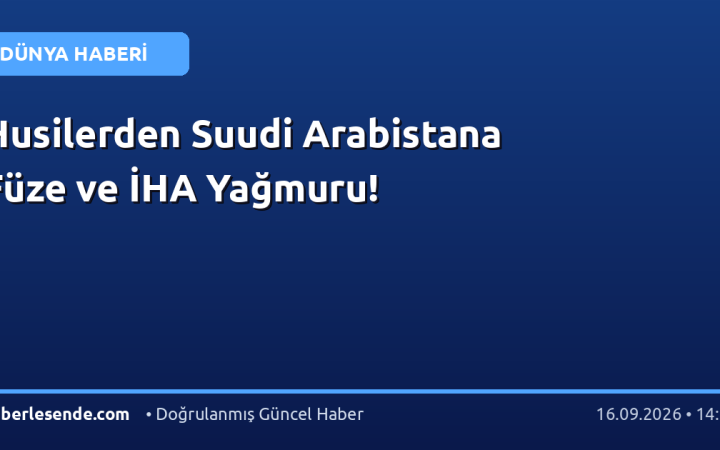 Husilerden Suudi Arabistana Füze ve İHA Yağmuru!