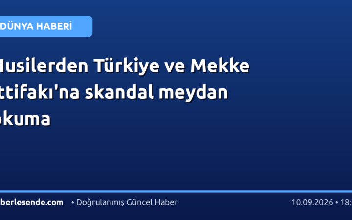 Husilerden Türkiye ve Mekke İttifakı'na skandal meydan okuma