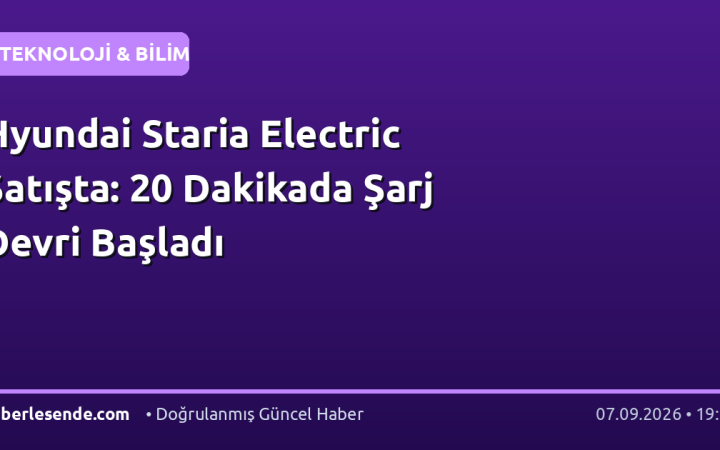 Hyundai Staria Electric Satışta: 20 Dakikada Şarj Devri Başladı