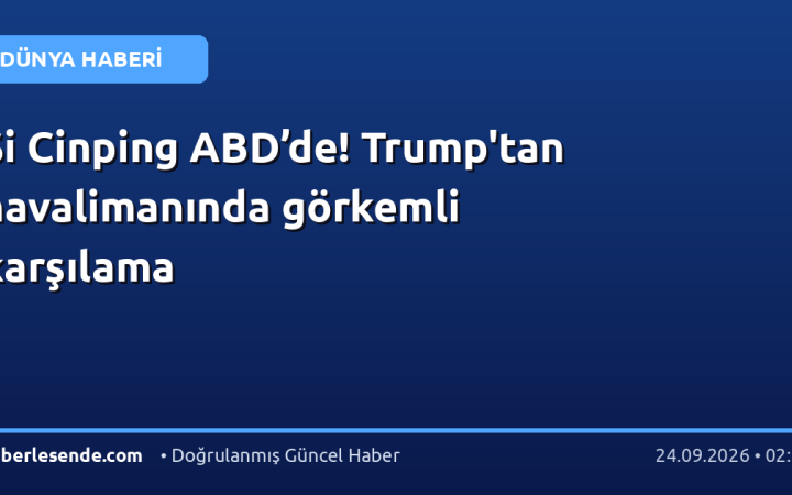 Şi Cinping ABD’de! Trump'tan havalimanında görkemli karşılama