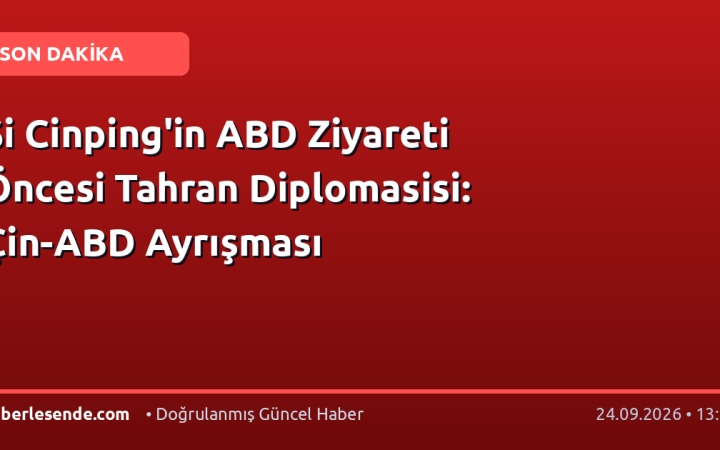 Şi Cinping'in ABD Ziyareti Öncesi Tahran Diplomasisi: Çin-ABD Ayrışması