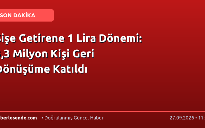 Şişe Getirene 1 Lira Dönemi: 3,3 Milyon Kişi Geri Dönüşüme Katıldı