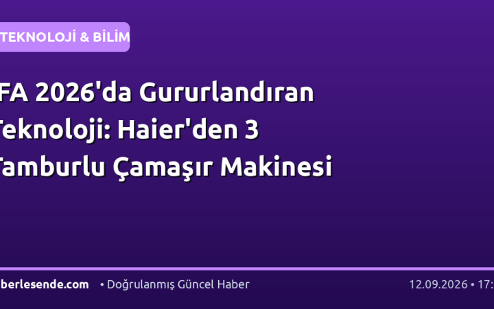 IFA 2026'da Gururlandıran Teknoloji: Haier'den 3 Tamburlu Çamaşır Makinesi