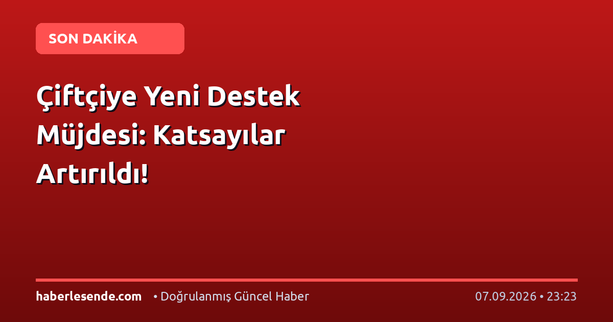 Çiftçiye Yeni Destek Müjdesi: Katsayılar Artırıldı!