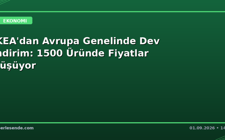 IKEA'dan Avrupa Genelinde Dev İndirim: 1500 Üründe Fiyatlar Düşüyor