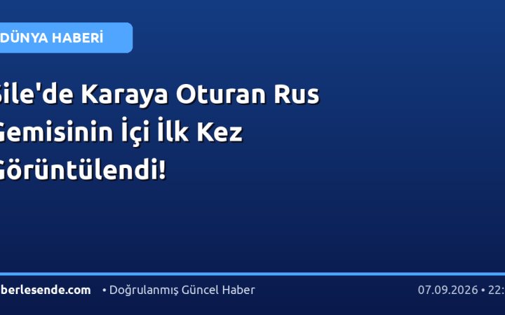 Şile'de Karaya Oturan Rus Gemisinin İçi İlk Kez Görüntülendi!