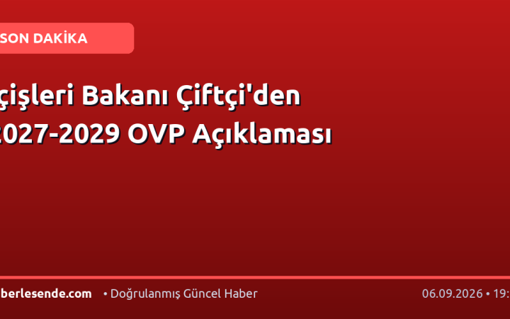 İçişleri Bakanı Çiftçi'den 2027-2029 OVP Açıklaması