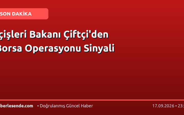 İçişleri Bakanı Çiftçi'den Borsa Operasyonu Sinyali
