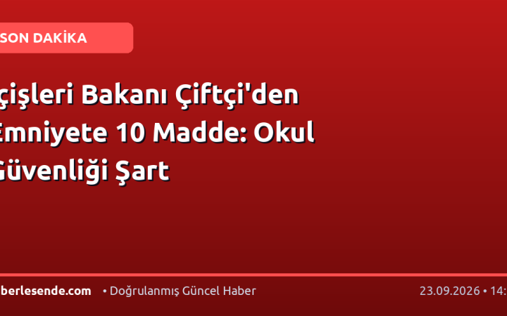 İçişleri Bakanı Çiftçi'den Emniyete 10 Madde: Okul Güvenliği Şart