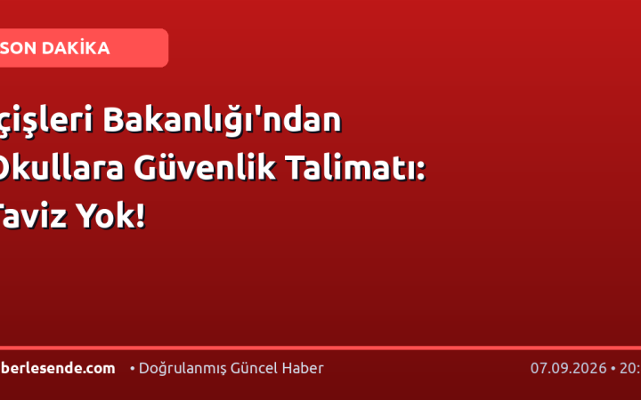 İçişleri Bakanlığı'ndan Okullara Güvenlik Talimatı: Taviz Yok!