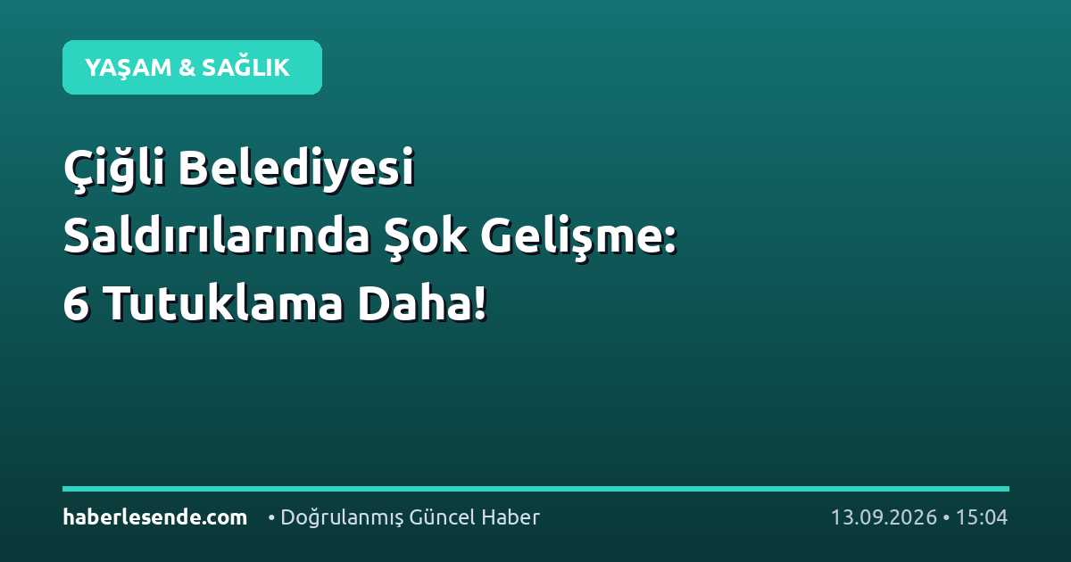 Çiğli Belediyesi Saldırılarında Şok Gelişme: 6 Tutuklama Daha!