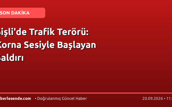 Şişli'de Trafik Terörü: Korna Sesiyle Başlayan Saldırı