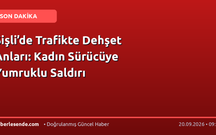 Şişli’de Trafikte Dehşet Anları: Kadın Sürücüye Yumruklu Saldırı