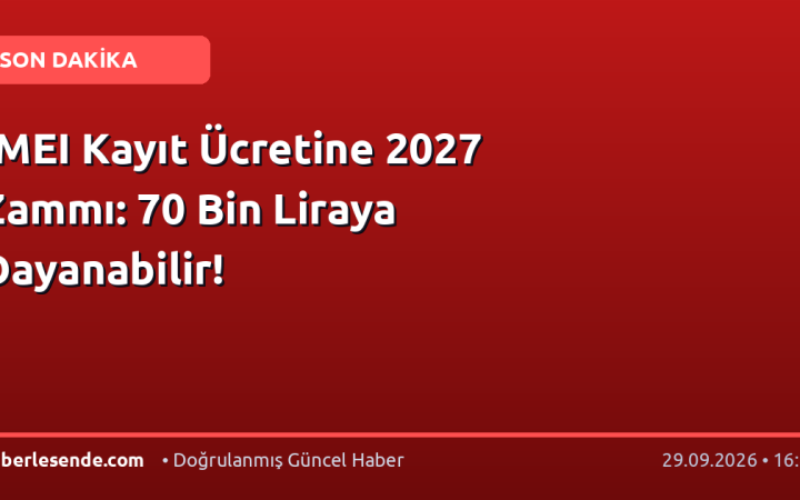 IMEI Kayıt Ücretine 2027 Zammı: 70 Bin Liraya Dayanabilir!