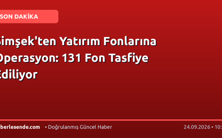 Şimşek'ten Yatırım Fonlarına Operasyon: 131 Fon Tasfiye Ediliyor