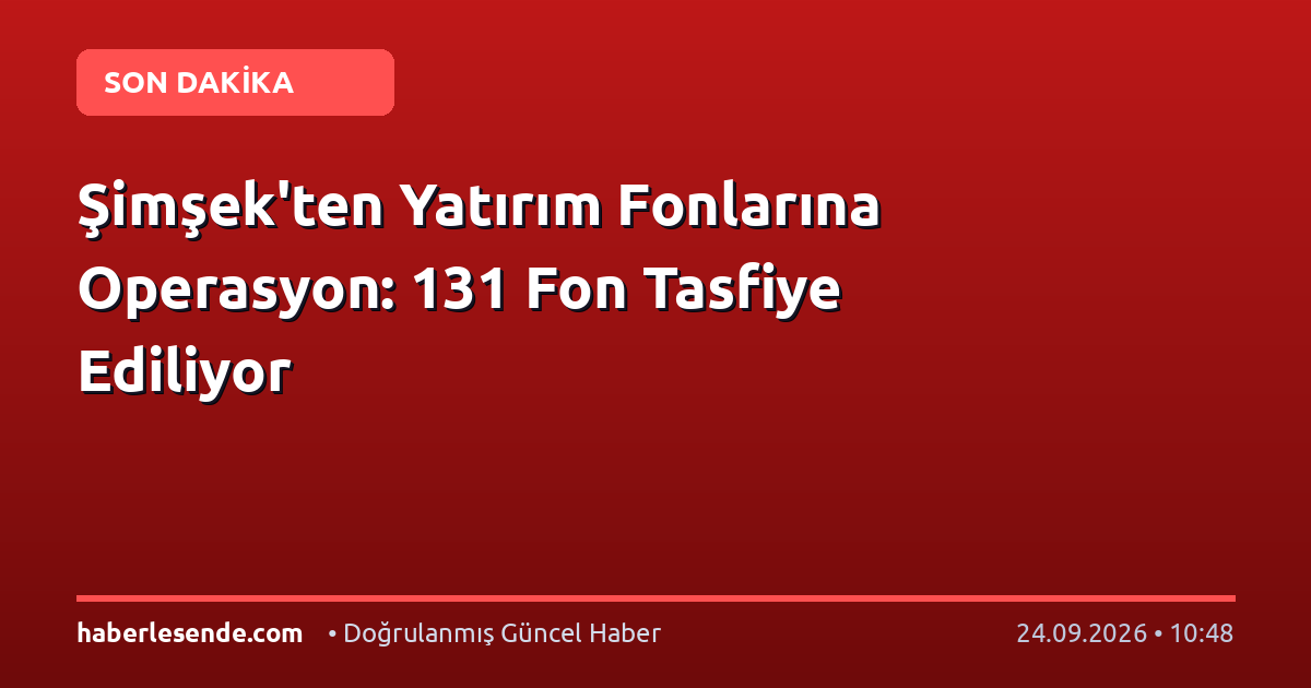 Şimşek'ten Yatırım Fonlarına Operasyon: 131 Fon Tasfiye Ediliyor