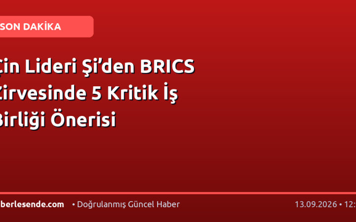 Çin Lideri Şi’den BRICS Zirvesinde 5 Kritik İş Birliği Önerisi